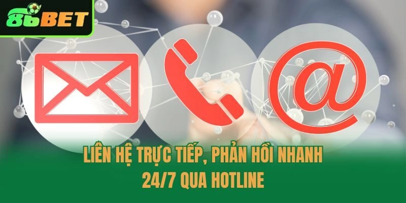 Liên hệ trực tiếp, phản hồi nhanh 24/7 qua hotline