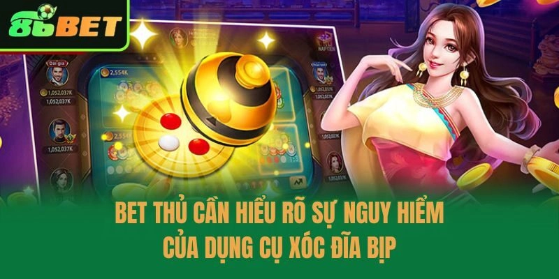 Bet thủ cần hiểu rõ sự nguy hiểm của dụng cụ xóc đĩa bịp