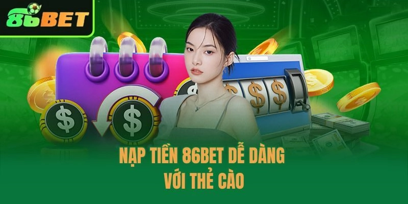 Nạp tiền 86bet dễ dàng với thẻ cào