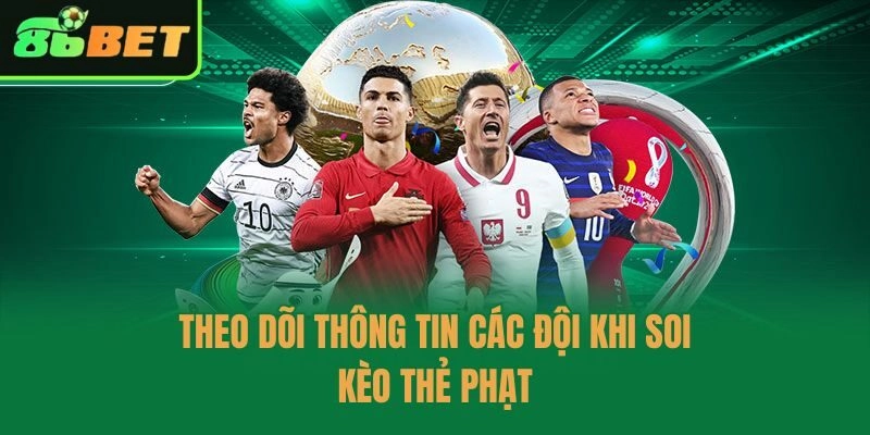 Theo dõi thông tin các đội khi soi kèo thẻ phạt